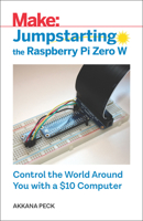 Jumpstarting the Raspberry Pi Zero W: Control the World Around You with a $10 Computer 1680454560 Book Cover