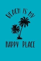 Beach Is My Happy Place: Notebook For Beach Lovers And Palm Tree Fans 1710119705 Book Cover