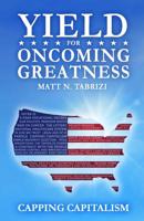 Yield for Oncoming Greatness: Capping Capitalism 0996210008 Book Cover