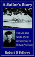 A Sailor's Story: The Life and World War II Experiences of Robert F Schulte 1420807609 Book Cover