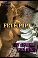 Fête Pipi: Tout Simplement Pissé Dessus (French Edition) B0FD7VQ7MR Book Cover