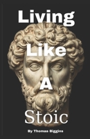 Living Like A Stoic B0FTXMLZQ4 Book Cover