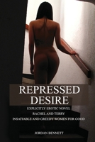 Repressed desire: Explicitly erotic novel Rachel and Terry insatiable and greedy women for good 1914157249 Book Cover