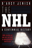 The NHL: 100 Years of On-Ice Action and Boardroom Battles 0385671482 Book Cover