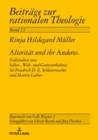 Alteritaet Und Ihr Anderes: Fallstudien Zum Selbst-, Welt- Und Gottesverhaeltnis Bei Friedrich D. E. Schleiermacher Und Martin Luther 3631766483 Book Cover