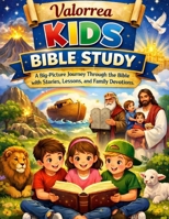 Valorrea Kids Bible Study: A Big-Picture Through the Bible Stories, Lessons, and Family Devotions B0GN3TYGLK Book Cover