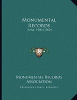 Monumental Records: June, 1900 1169625231 Book Cover