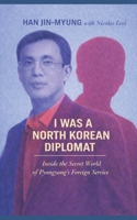 I was a North Korean Diplomat: Inside the Secret World of Pyongyang's Foreign Service B0GSJ4VH5R Book Cover