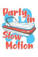 Party in Slow Motion: A Blank Lined Notebook for Pontoon Captains and Their First Mate 1075491193 Book Cover