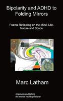 Bipolarity and ADHD to Folding Mirrors: Poems Reflecting on the Mind, Life, Nature and Space 1849912645 Book Cover