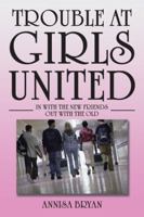 Trouble at Girls United: In with the New Friends Out with the Old 1504968778 Book Cover