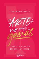 El arte de no quedarte con las ganas: Llegó la hora de ganarle al tiempo 1735923133 Book Cover