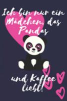Ich bin nur ein Mädchen, das Pandas und Kaffee liebt!: Panda Geschenk Ideen Frauen Liniertes Notizbuch oder Journal zum selber ausfüllen (German Edition) 1691851833 Book Cover