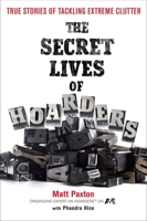 The Secret Lives of Hoarders: True Stories of Tackling Extreme Clutter 0399536655 Book Cover