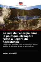 Le rôle de l'énergie dans la politique étrangère russe à l'égard du Kazakhstan: Géopolitique, économie, droit et technologie dans le domaine du pétrole et du gaz en Asie centrale 620317114X Book Cover