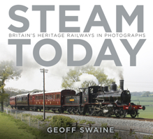 Steam Today: Britain's Heritage Railways in Photographs 0750966343 Book Cover