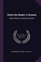 Christ the Healer: A Sermon: Talbot Collection of British Pamphlets 1378873769 Book Cover