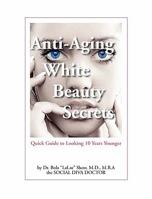Anti-Aging White Beauty Secrets: Quick Guide to Looking 10 Years Younger 0615454704 Book Cover