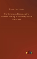 The Genetic and the Operative Evidence Relating to Secondary Sexual Characters 9355750838 Book Cover