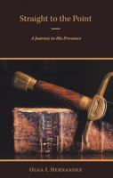 Straight to the Point: A Journey to His Presence B0DQWWKCPX Book Cover