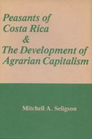 Peasants of Costa Rica and the Development of Agrarian Capitalism 0299077608 Book Cover