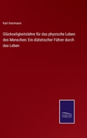 Gl�ckseligkeitslehre F�r Das Physische Leben Des Menschen 3743486148 Book Cover