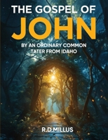 The Gospel of John: By an Ordinary Common Tater From Idaho 1986742016 Book Cover