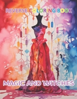 Magic and Witches Reverse Coloring Book: New Design for Enthusiasts Stress Relief Coloring B0CNRVSWN7 Book Cover