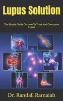 Lupus Solution: The Simple Guide On How To Treat And Overcome Lupus B09HLBZH7K Book Cover