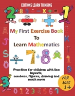 My First Exercise Book to Learn Mathematics: Practice for Kids with Pen Control, Line Tracing, Letters, and number Kids coloring activity books B08B33TXHQ Book Cover