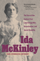 Ida McKinley: The Turn-of-the-Century First Lady Through War, Assassination, and Secret Disability 1606355171 Book Cover