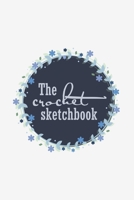 The crochet sketchbook: Crocheting journal to plan, sketch and keep track of your projects. Create crochet patterns or take notes of your progress. 1693213079 Book Cover