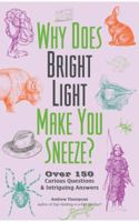Why Does Bright Light Make You Sneeze?: Over 150 Curious Questions and Intriguing Answers 1612437990 Book Cover