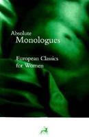 Absolute Monologues: European Classics for Women (Absolute Classics) 0948230738 Book Cover