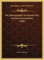 Die Photographie Im Dienste Der Geisteswissenschaften (1906) 1161117288 Book Cover