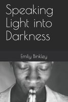 Speaking Light into Darkness B088JHMP53 Book Cover