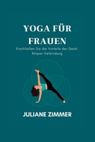 YOGA FÜR FRAUEN: Erschließen Sie die Vorteile der Geist-Körper-Verbindung B0C9S5HHKV Book Cover
