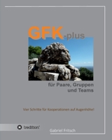 GFK-plus für Paare, Gruppen und Teams: Vier Schritte für Kooperationen auf Augenhöhe 3746968348 Book Cover