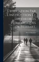 L'education par l'instruction et les Theories Pedagogiques de Herbart. 0530651416 Book Cover