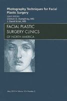 Photography Techniques for Facial Plastic Surgery, An Issue of Facial Plastic Surgery Clinics (Volume 18-2) 1437718183 Book Cover