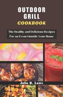 Outdoor Grill Cookbook:: The Healthy and Delicious Recipes for an Event Outside Your Home B0CFCX6SKC Book Cover