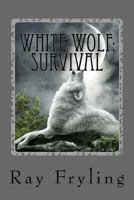 White Wolf Survival 1540389758 Book Cover