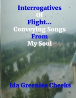 Interrogatives Of Flight...Conveying Songs From My Soul 1675345546 Book Cover