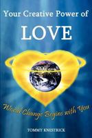 Your Creative Power of Love: World Change Begins with You 0615624626 Book Cover