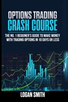 OPTIONS TRADING CRASH COURSE: The N.1 Beginner’s Guide To Make Money With Trading Options In 10 Days Or Less B0891RWQF3 Book Cover