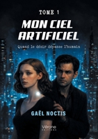 Mon ciel artificiel - Tome 1: Quand le désir dépasse l'humain B0H35VWD5H Book Cover