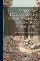 Report On Excavations in the Pen Pits, Near Penselwood, Somerset 1021242470 Book Cover