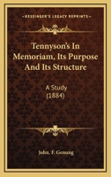 Tennyson's in Memoriam, Its Purpose and Its Structure 0548754764 Book Cover