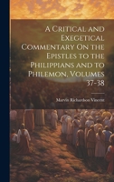A Critical and Exegetical Commentary On the Epistles to the Philippians and to Philemon, Volumes 37-38 1021654566 Book Cover
