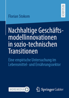 Nachhaltige Geschäftsmodellinnovationen in sozio-technischen Transitionen: Eine empirische Untersuchung im Lebensmittel- und Ernährungssektor 3658500522 Book Cover